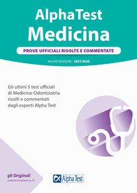 Alpha Test. Medicina. Prove ufficiali risolte e commentate. 5 test ufficiali (2016-2020) di Medicina-Odontoiatria risolti e commentati dagli esperti di Alpha Test