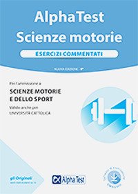 Alpha Test. Scienze motorie. Esercizi commentati
