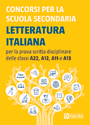 Concorsi per la scuola secondaria. Letteratura italiana per la prova scritta disciplinare delle classi A22, A12, A11 e A13