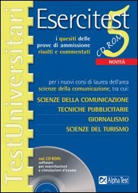 Esercitest. Con CD-ROM. Vol. 5: I quesiti delle prove di ammissione risolti e commentati per i nuovi corsi di laurea dell'area scienze della comunicazione....