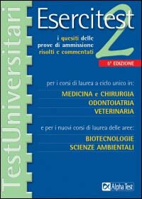 Esercitest. Vol. 2: I quesiti delle prove di ammissione risolti e commentati per i corsi di laurea a ciclo unico in: medicina e chirurgia, odontoiatria, veterinaria.