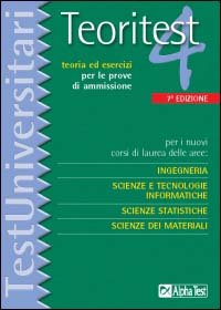 Teoritest. Vol. 4: Per i nuovi corsi di laurea delle aree: ingegneria, scienze e tecnologie informatiche, scienze statistiche, scienze dei materiali.