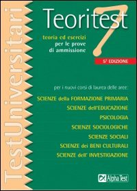 Teoritest. Vol. 7: Teoria ed esercizi per le prove di ammissione per i nuovi corsi di laurea delle aree: scienze della formazione primaria, scienze dell'educazione..