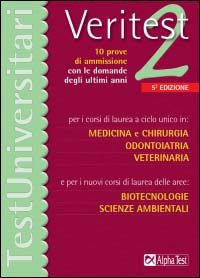 Veritest. Vol. 2: 10 prove di ammissione con le domande degli ultimi anni per i corsi di laurea a ciclo unico in: medicina e chirurgia, odontoiatria, veterinaria....
