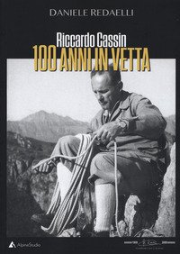 Riccardo Cassin. 100 anni in vetta