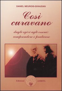 Così curavano. Dagli egizi agli esseni: comprendere e praticare