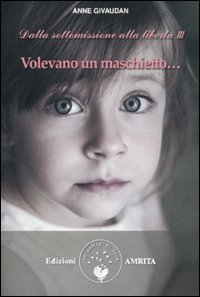Volevano un maschietto... Dalla sottomissione alla libertà