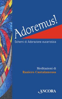 Adoremus! Schemi di adorazione eucaristica