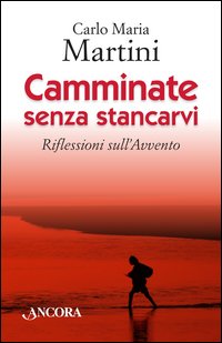 Camminate senza stancarvi. Riflessioni sull'Avvento
