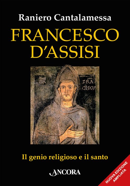 Francesco d'Assisi. Il genio religioso e il santo