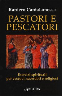 Pastori e pescatori. Esercizi spirituali per vescovi, sacerdoti e religiosi