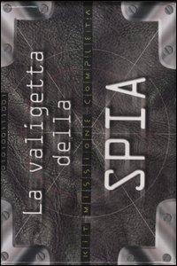 La valigetta della spia. Kit missione completa