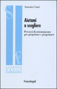 Aiutami a scegliere. L'orientamento nella relazione educativa