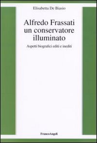 Alfredo Frassati un conservatore illuminato. Aspetti biografici editi e inediti