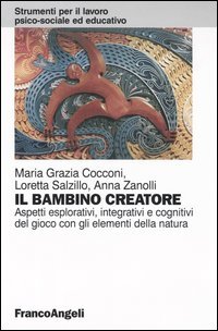 Il bambino creatore. Aspetti esplorativi, integrativi e cognitivi del gioco con gli elementi della natura