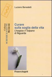 Curare sulla soglia della vita. L'hospice «Il tulipano» di Niguarda