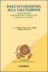 Dall'accoglienza alla valutazione. Studenti stranieri negli istituti tecnici e professionali: esperienze a confronto