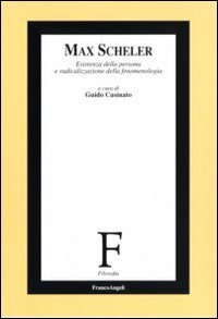 Max Scheler. Esistenza della persona e radicalizzazione della fenomenologia