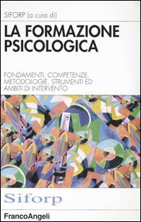 Formazione Psicologica. Fondamenti, Competenze, Metodologie, (la)