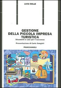 Gestione della piccola impresa turistica. Strumenti e casi per il successo