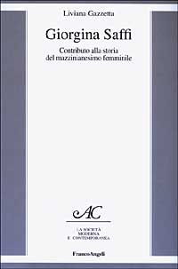 Giorgina Saffi. Contributo alla storia del mazzinianesimo femminile