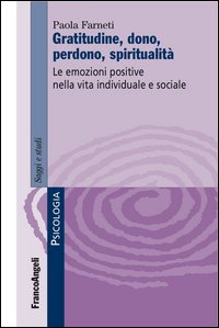 Gratitudine, dono, perdono, spiritualità. Le emozioni positive nella vita individuale e sociale