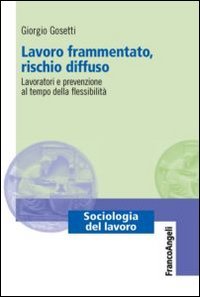 Lavoro frammentato, rischio diffuso. Lavoratori e prevenzione al tempo della flessibilità