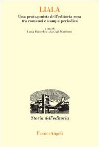 Liala. Una protagonista dell'editoria rosa tra romanzi e stampa periodica