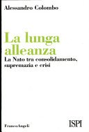 La lunga alleanza. La NATO tra consolidamento, supremazia e crisi