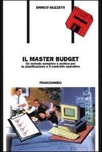 Il master budget. Un metodo semplice e pratico per la pianificazione e il controllo operativo