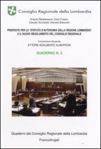 Proposte per lo «Statuto d'Autonomia della Regione Lombardia» e il nuovo regolamento del consiglio regionale. Quaderno