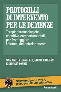 Protocolli di intervento per le demenze. Terapie farmacologiche e cognitivo-comportamentali per fronteggiare i sintomi del deterioramento