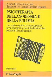 Psicoterapia dell'anoressia e della bulimia. Una regìa cognitiva e attaccamentale per il trattamento dei disturbi alimentari resistenti al cambiamento