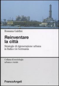Reinventare la città. Strategie di rigenerazione urbana in Italia e in Germania