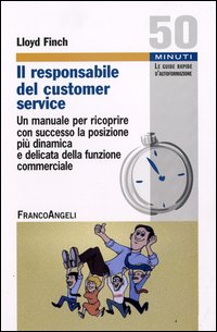 Il responsabile del customer service. Un manuale per ricoprire con successo la posizione più dinamica e delicata della funzione commerciale