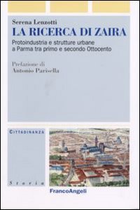 La ricerca di Zaira. Protoindustria e strutture urbane a Parma tra primo e secondo Ottocento