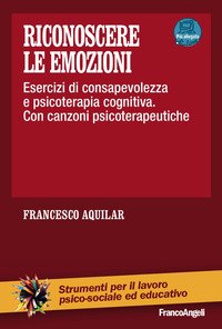 Riconoscere le emozioni. Esercizi di consapevolezza in psicoterapia cognitiva. Con canzoni psicoterapeutiche