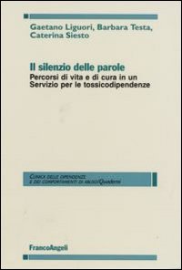 Il silenzio delle parole. Percorsi di vita e di cura in un servizio per le tossicodipendenze