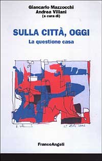 Sulla Citta`, Oggi. La Questione Casa. Vol. I