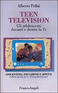 Teen Television. Gli Adolescenti Davanti E Dentro La Tv
