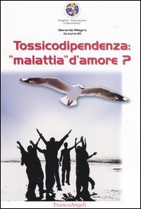 Tossicodipendenza: \\malattia\\ D`amore?