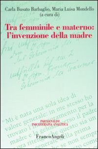 Tra femminile e materno. L'invenzione della madre