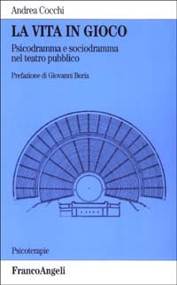 La vita in gioco. Psicodramma e sociodramma nel teatro pubblico