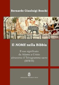 Il nome nella Bibbia. Il suo significato da Adamo a Cristo attraverso il Tetragramma sacro (IHWH)