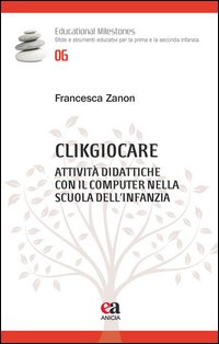 Clikgiocare. Attività didattiche con il computer nella scuola dell'infanzia