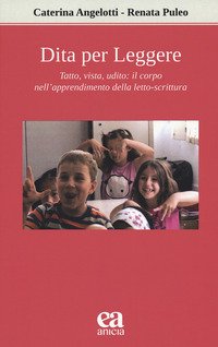 Dita per leggere. Tatto, vista, udito: il corpo nell'apprendimento della letto-scrittura