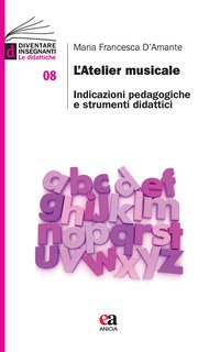 L'atelier musicale. Indicazioni pedagogiche e strumenti didattici