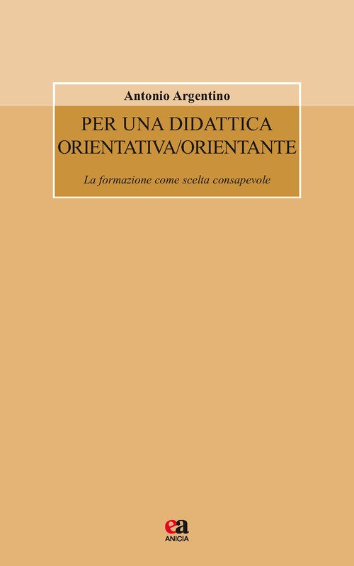Per una didattica orientativa/orientante. La formazione come scelta consapevole