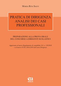 Pratica di dirigenza. Analisi dei casi professionali. Preparazione alla prova orale del concorso a dirigenti scolastici