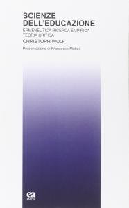 Scienze dell'educazione. Ermeneutica ricerca empirica teoria critica